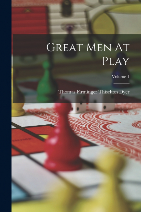 GREAT MEN AT PLAY, VOLUME 1