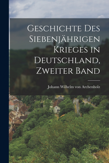 GESCHICHTE DES SIEBENJAHRIGEN KRIEGES IN DEUTSCHLAND, ZWEITE