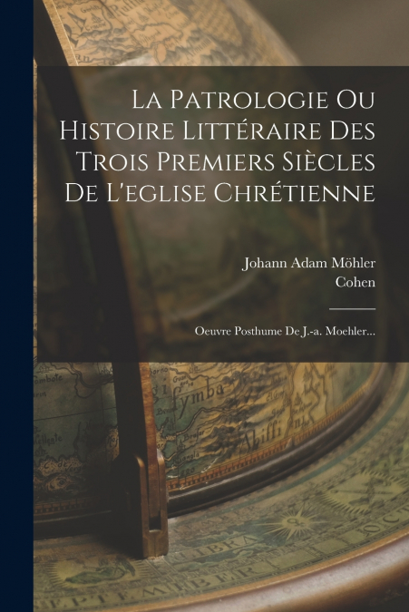 LA PATROLOGIE OU HISTOIRE LITTERAIRE DES TROIS PREMIERS SIEC