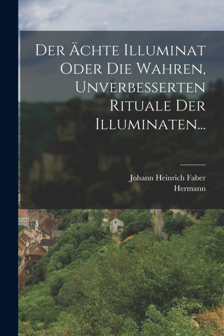 DER ?CHTE ILLUMINAT ODER DIE WAHREN, UNVERBESSERTEN RITUALE