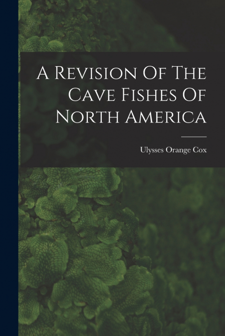A REVISION OF THE CAVE FISHES OF NORTH AMERICA