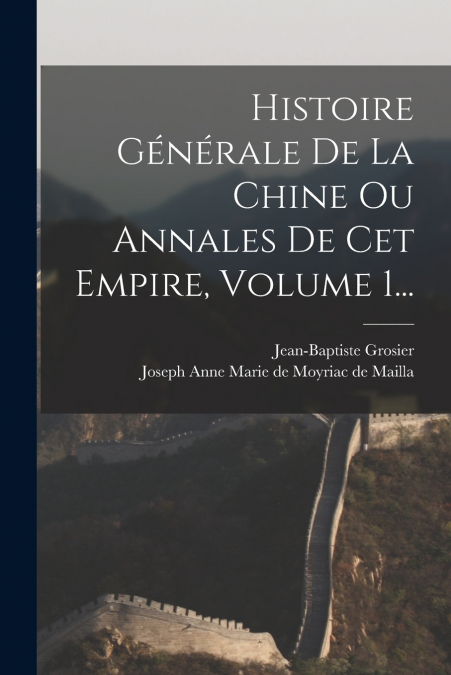 HISTOIRE GENERALE DE LA CHINE OU ANNALES DE CET EMPIRE, VOLU