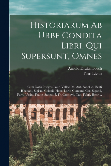 HISTORIARUM AB URBE CONDITA LIBRI, QUI SUPERSUNT, OMNES