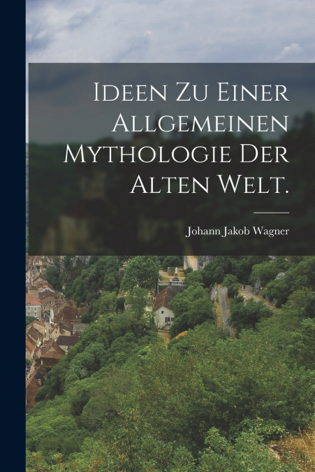 IDEEN ZU EINER ALLGEMEINEN MYTHOLOGIE DER ALTEN WELT.