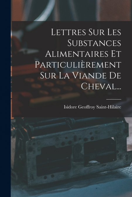 LETTRES SUR LES SUBSTANCES ALIMENTAIRES ET PARTICULIEREMENT