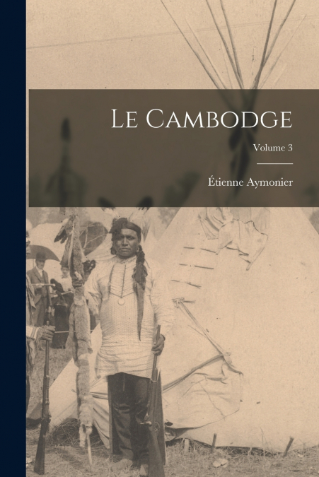 LE CAMBODGE, VOLUME 3