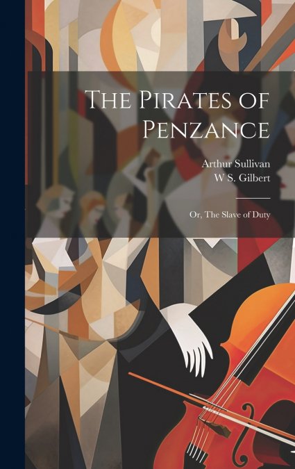 THE PIRATES OF PENZANCE, OR, THE SLAVE OF DUTY