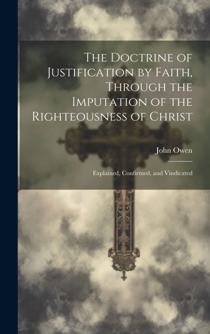 THE DOCTRINE OF JUSTIFICATION BY FAITH, THROUGH THE IMPUTATI