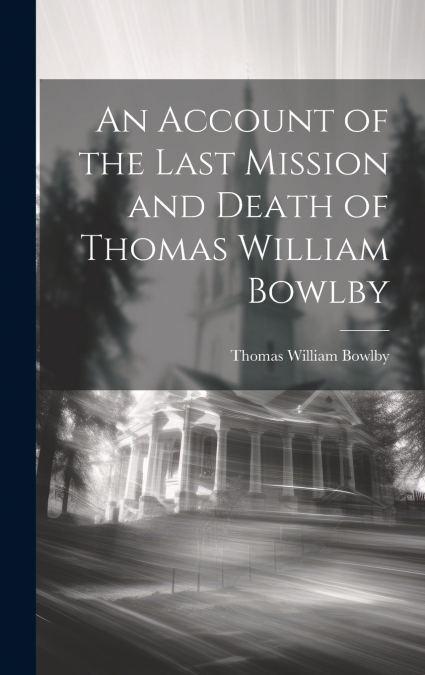 AN ACCOUNT OF THE LAST MISSION AND DEATH OF THOMAS WILLIAM B