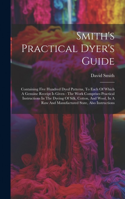 SMITH?S PRACTICAL DYER?S GUIDE