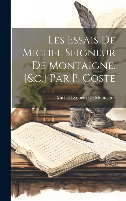 LES ESSAIS DE MICHEL SEIGNEUR DE MONTAIGNE. [&C.] PAR P. COS