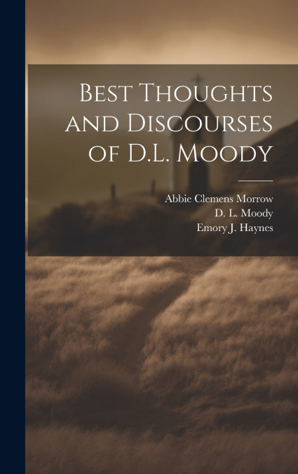 BEST THOUGHTS AND DISCOURSES OF D.L. MOODY