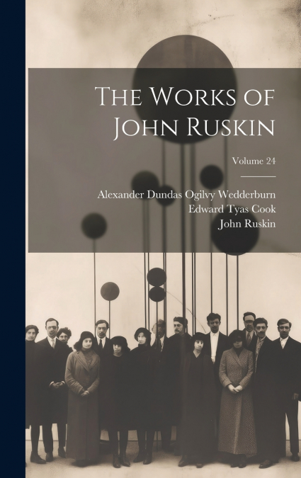 THE WORKS OF JOHN RUSKIN, VOLUME 24