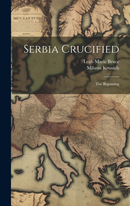 SERBIA CRUCIFIED, THE BEGINNING