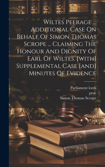 WILTES PEERAGE ... ADDITIONAL CASE ON BEHALF OF SIMON THOMAS