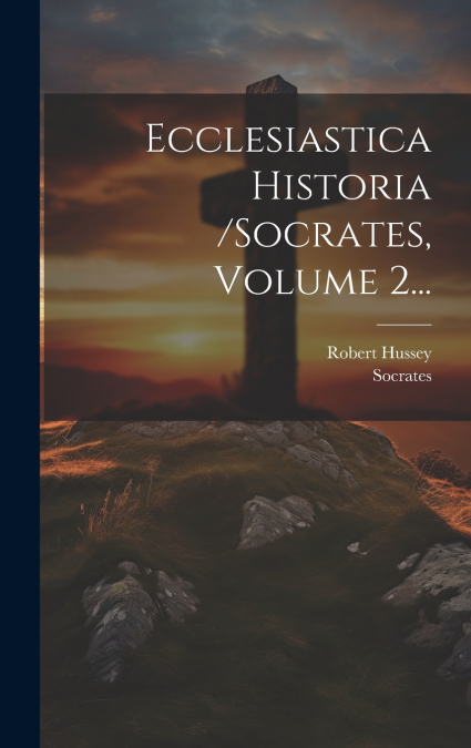 ECCLESIASTICA HISTORIA /SOCRATES, VOLUME 2...