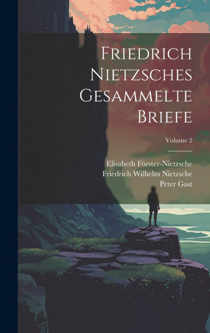 FRIEDRICH NIETZSCHES GESAMMELTE BRIEFE, VOLUME 2