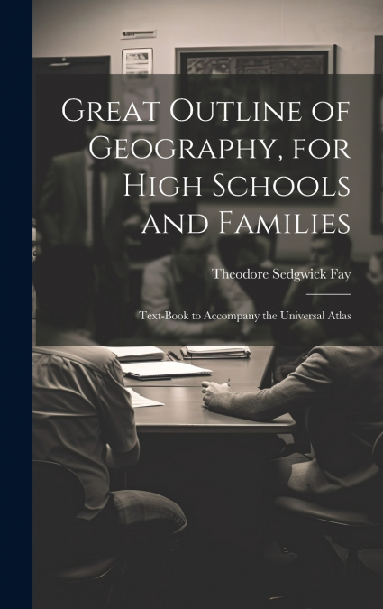 GREAT OUTLINE OF GEOGRAPHY, FOR HIGH SCHOOLS AND FAMILIES