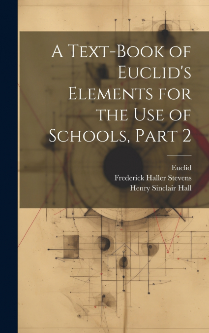 A TEXT-BOOK OF EUCLID?S ELEMENTS FOR THE USE OF SCHOOLS, PAR