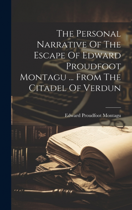 THE PERSONAL NARRATIVE OF THE ESCAPE OF EDWARD PROUDFOOT MON