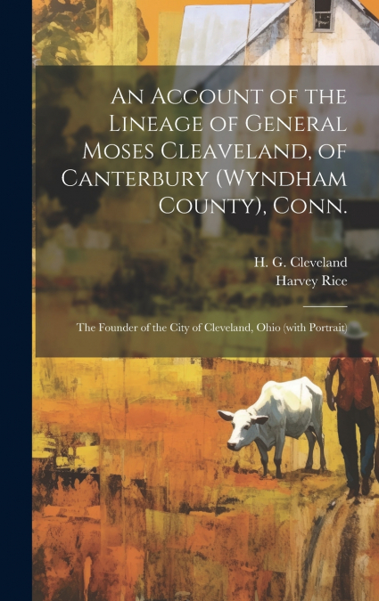 AN ACCOUNT OF THE LINEAGE OF GENERAL MOSES CLEAVELAND, OF CA