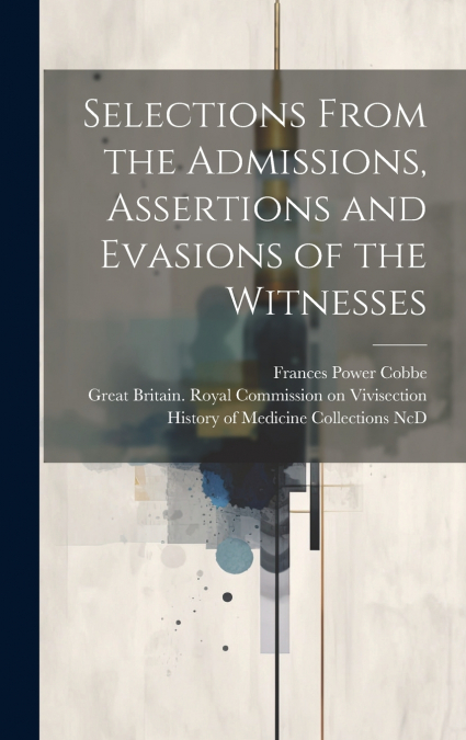 SELECTIONS FROM THE ADMISSIONS, ASSERTIONS AND EVASIONS OF T