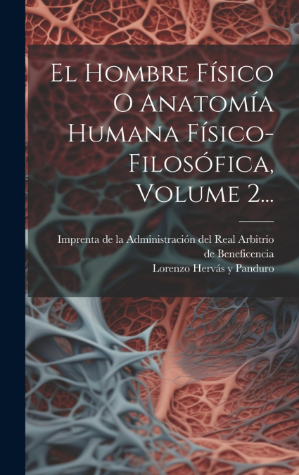 EL HOMBRE FISICO O ANATOMIA HUMANA FISICO-FILOSOFICA, VOLUME