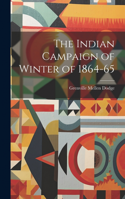 THE INDIAN CAMPAIGN OF WINTER OF 1864-65