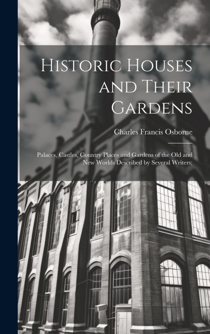 HISTORIC HOUSES AND THEIR GARDENS, PALACES, CASTLES, COUNTRY