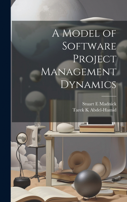 A MODEL OF SOFTWARE PROJECT MANAGEMENT DYNAMICS