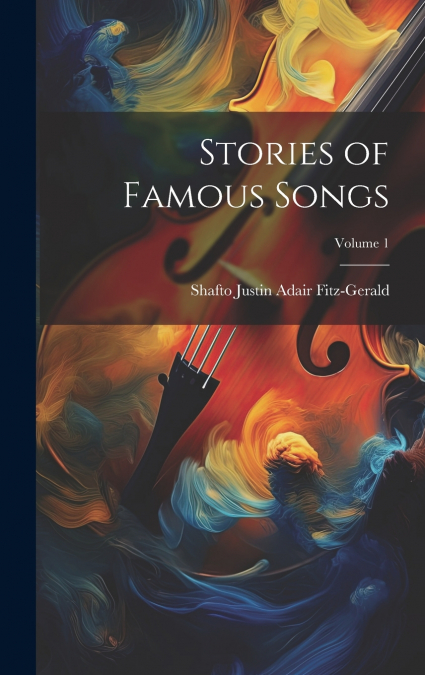 STORIES OF FAMOUS SONGS, VOLUME 1