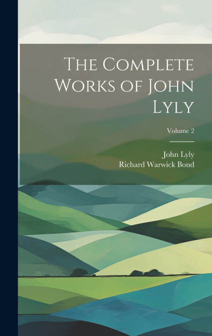 THE COMPLETE WORKS OF JOHN LYLY, VOLUME 2