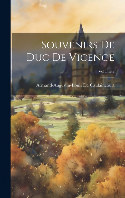 SOUVENIRS DE DUC DE VICENCE, VOLUME 2