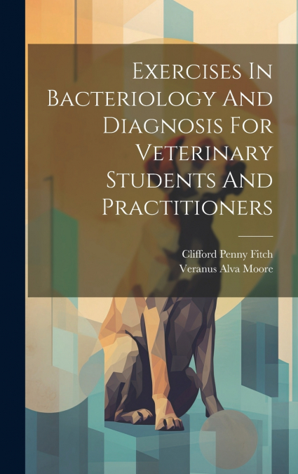 EXERCISES IN BACTERIOLOGY AND DIAGNOSIS FOR VETERINARY STUDE