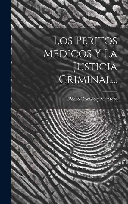 LOS PERITOS MEDICOS Y LA JUSTICIA CRIMINAL...