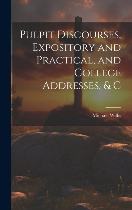 PULPIT DISCOURSES, EXPOSITORY AND PRACTICAL, AND COLLEGE ADD