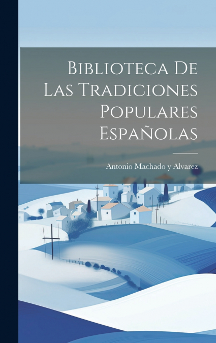 BIBLIOTECA DE LAS TRADICIONES POPULARES ESPAOLAS
