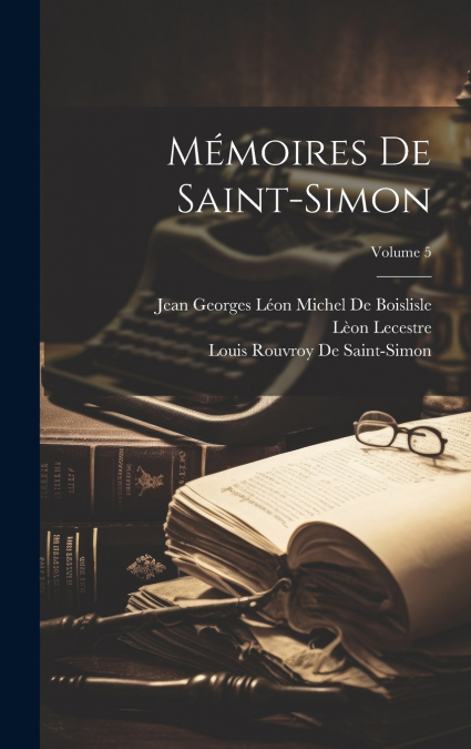 MEMOIRES DE SAINT-SIMON, VOLUME 5