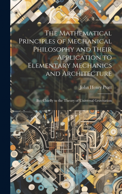 THE MATHEMATICAL PRINCIPLES OF MECHANICAL PHILOSOPHY AND THE