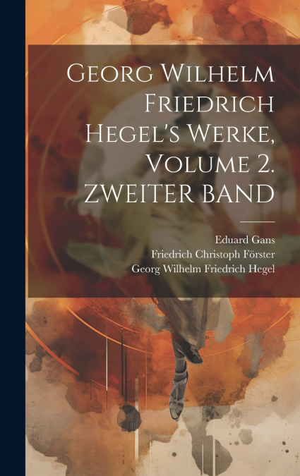 GEORG WILHELM FRIEDRICH HEGEL?S WERKE, VOLUME 2. ZWEITER BAN