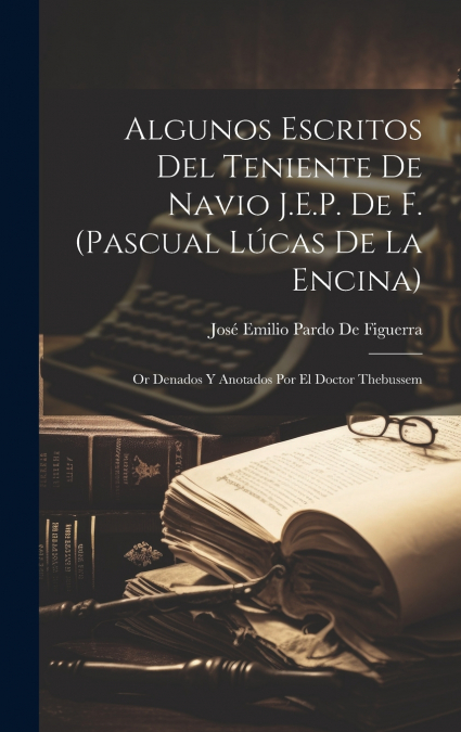 ALGUNOS ESCRITOS DEL TENIENTE DE NAVIO J.E.P. DE F. (PASCUAL