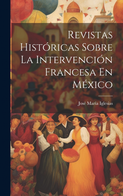 REVISTAS HISTORICAS SOBRE LA INTERVENCION FRANCESA EN MEXICO