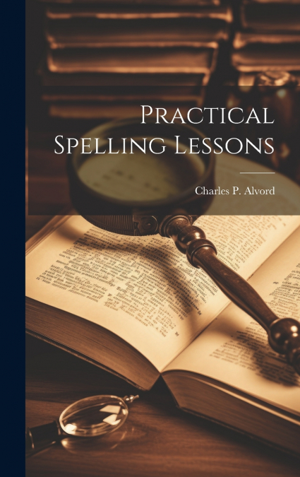 PRACTICAL SPELLING LESSONS