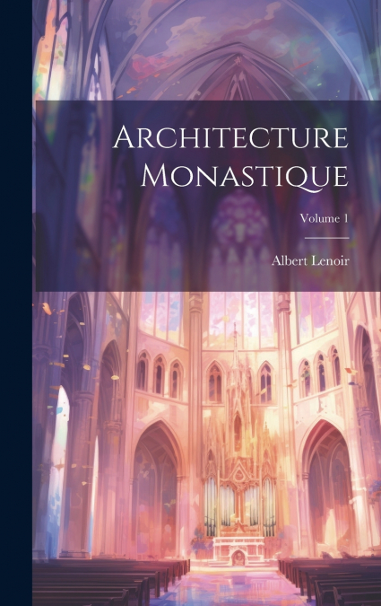 ARCHITECTURE MONASTIQUE, VOLUME 1