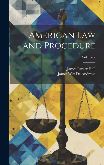 AMERICAN LAW AND PROCEDURE, VOLUME 10