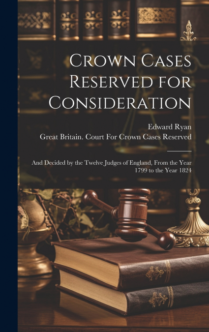 CROWN CASES RESERVED FOR CONSIDERATION