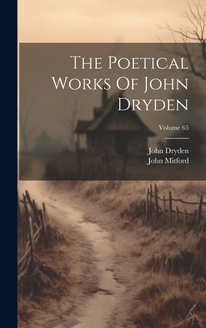 THE POETICAL WORKS OF JOHN DRYDEN, VOLUME 65