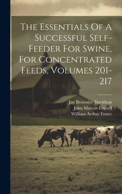 THE ESSENTIALS OF A SUCCESSFUL SELF-FEEDER FOR SWINE, FOR CO