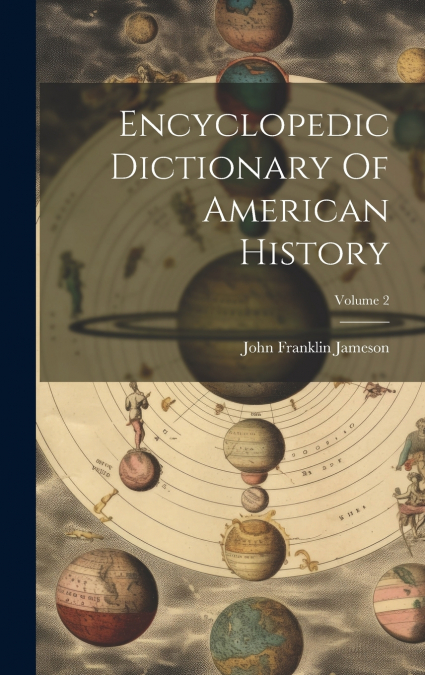 ENCYCLOPEDIC DICTIONARY OF AMERICAN HISTORY, VOLUME 2
