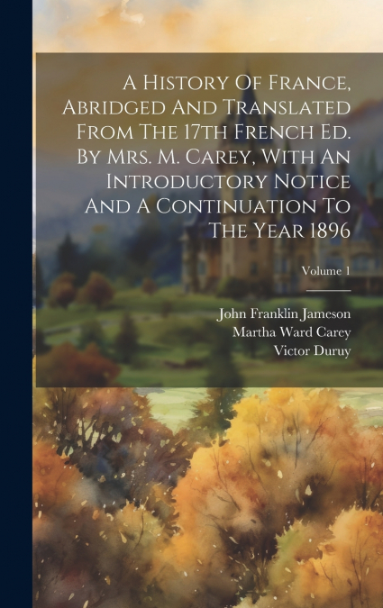 A HISTORY OF FRANCE, ABRIDGED AND TRANSLATED FROM THE 17TH F